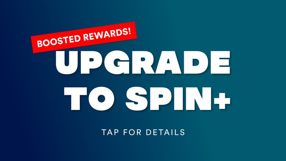 Upgrade to Spin+ for Maximum Rewards!