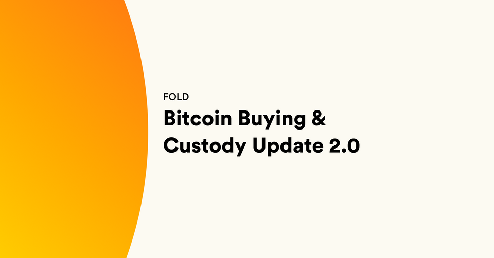 Fold Bitcoin Buying & Custody Update 2.0
